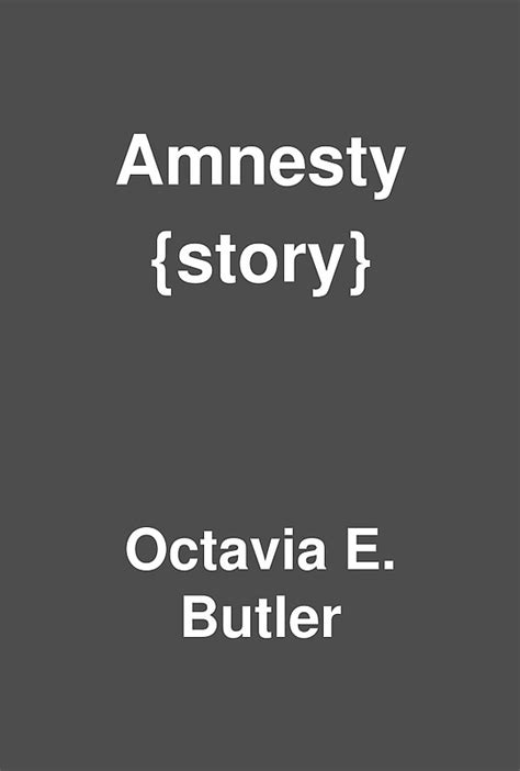 Nine years previously the young man had gone away for work, but he had come home for the holidays. . Amnesty by octavia butler summary